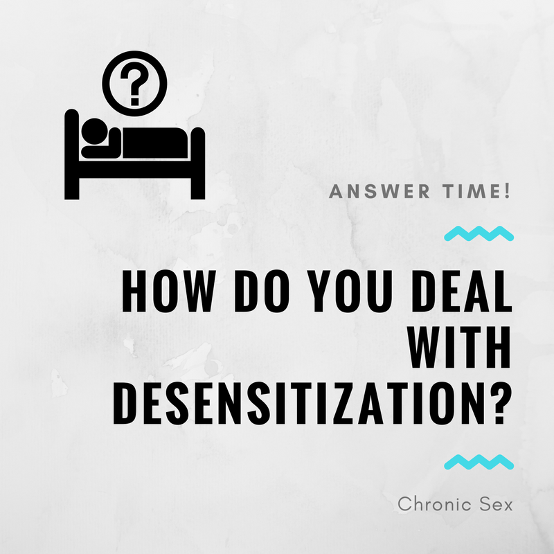 how-do-you-deal-with-desensitization-chronic-sex